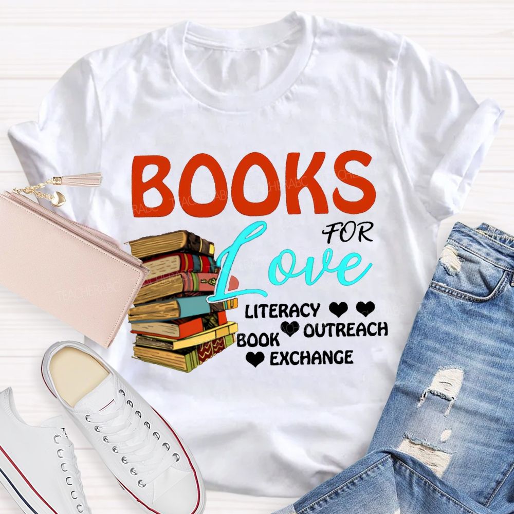 Books For Love Literacy Outreach Book Exchange Teacher T-shirt