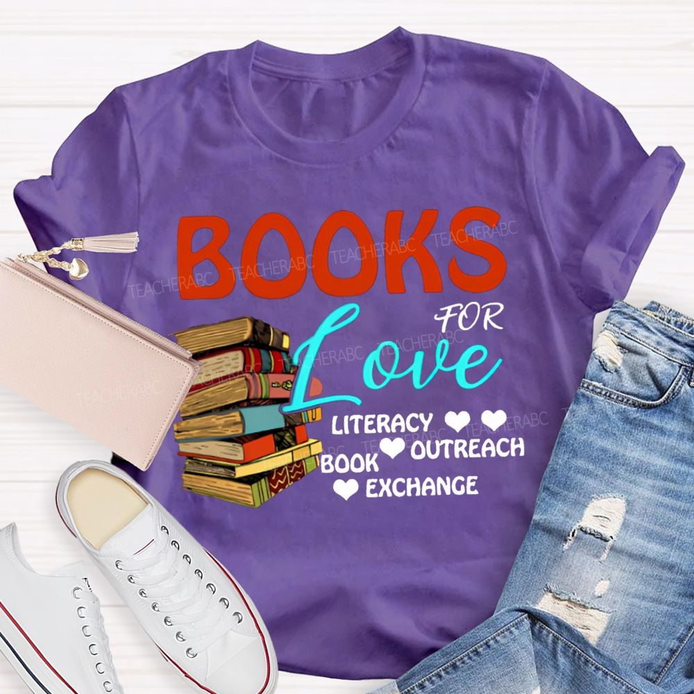 Books For Love Literacy Outreach Book Exchange Teacher T-shirt