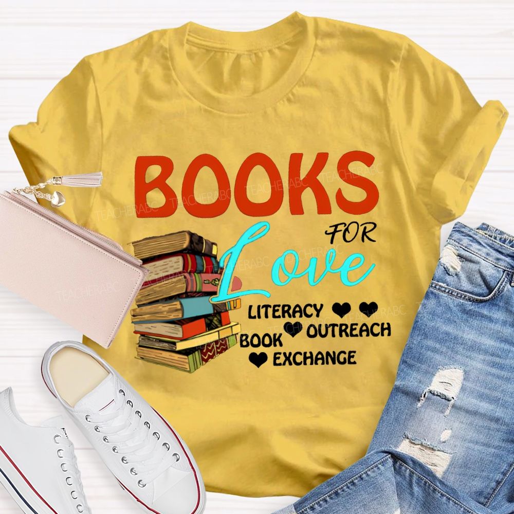 Books For Love Literacy Outreach Book Exchange Teacher T-shirt