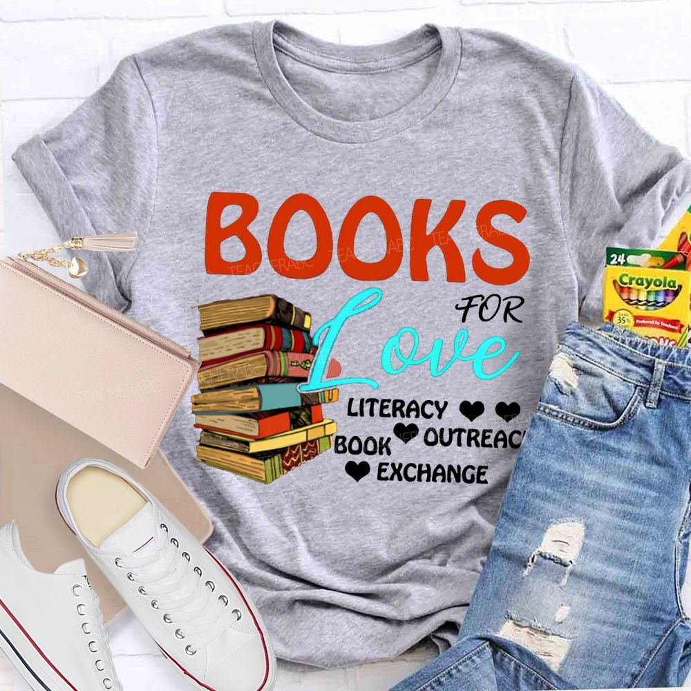Books For Love Literacy Outreach Book Exchange Teacher T-shirt