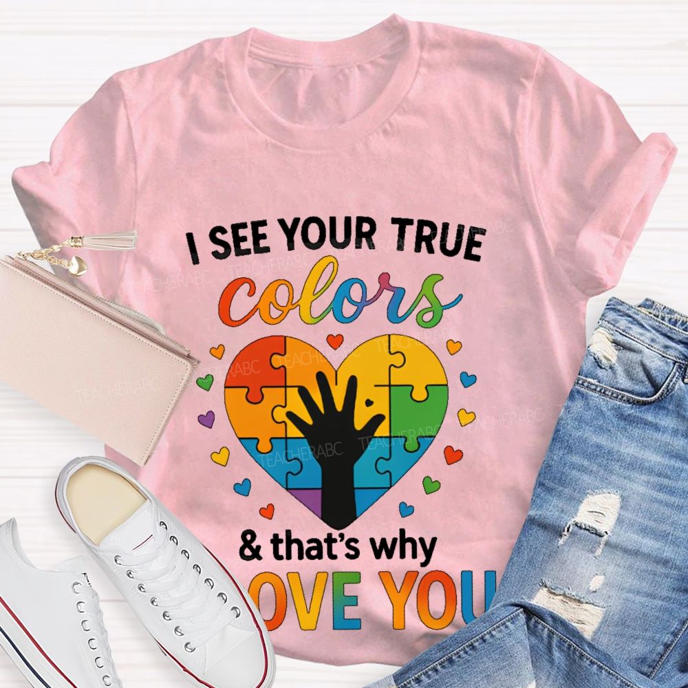 I See Your True Colors That's Why I Love You Heart Puzzle Teacher T-shirt
