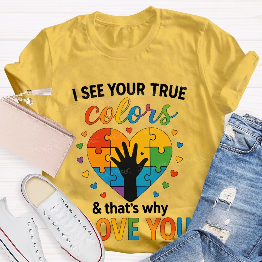 I See Your True Colors That's Why I Love You Heart Puzzle Teacher T-shirt