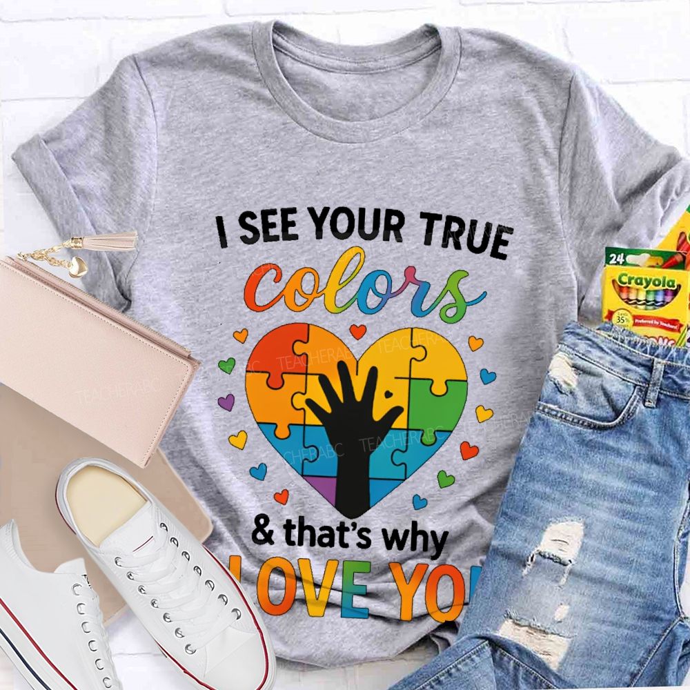 I See Your True Colors That's Why I Love You Heart Puzzle Teacher T-shirt