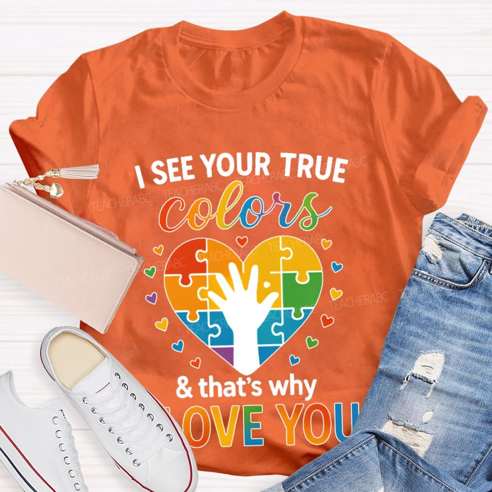 I See Your True Colors That's Why I Love You Heart Puzzle Teacher T-shirt
