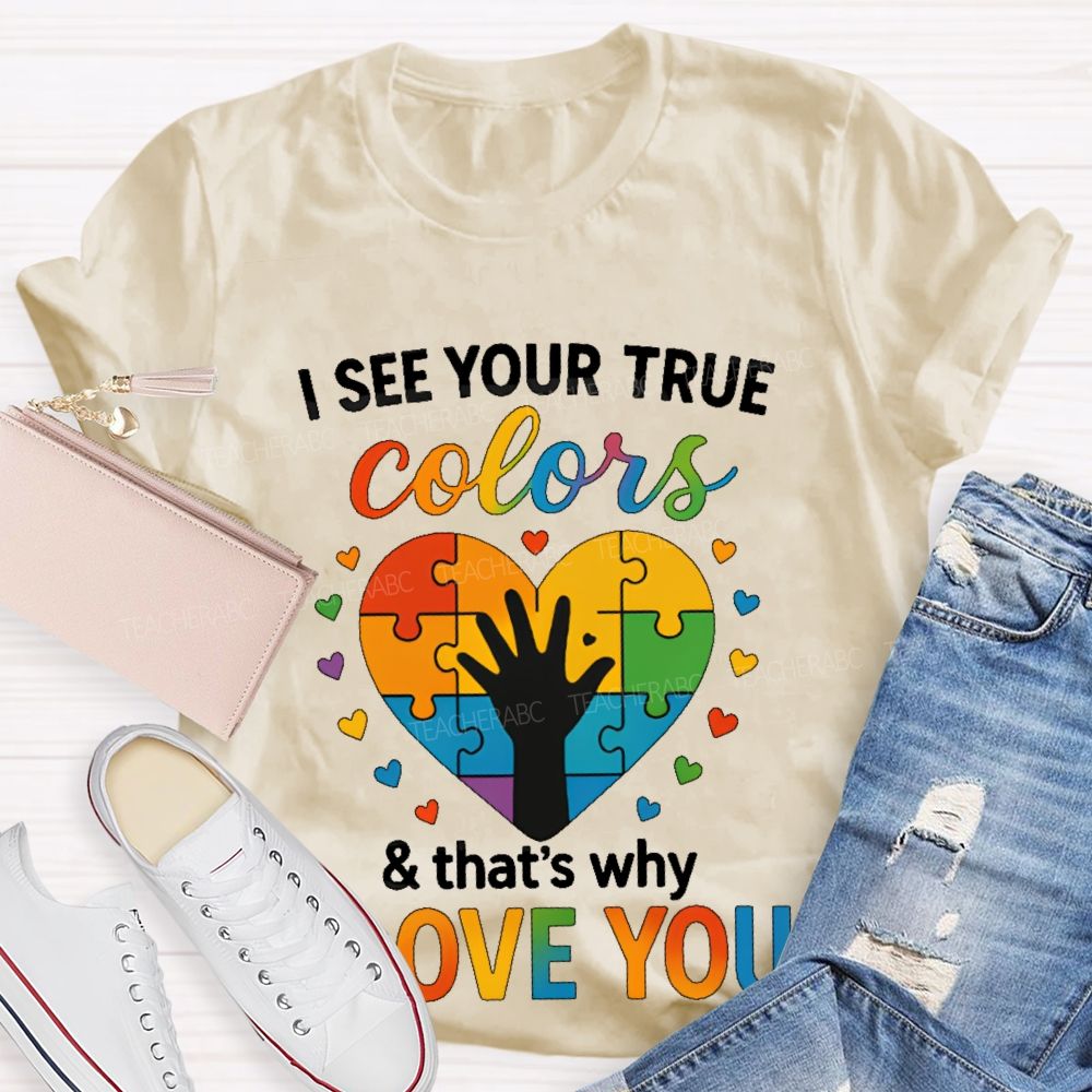 I See Your True Colors That's Why I Love You Heart Puzzle Teacher T-shirt