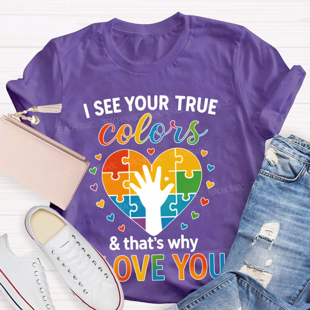 I See Your True Colors That's Why I Love You Heart Puzzle Teacher T-shirt