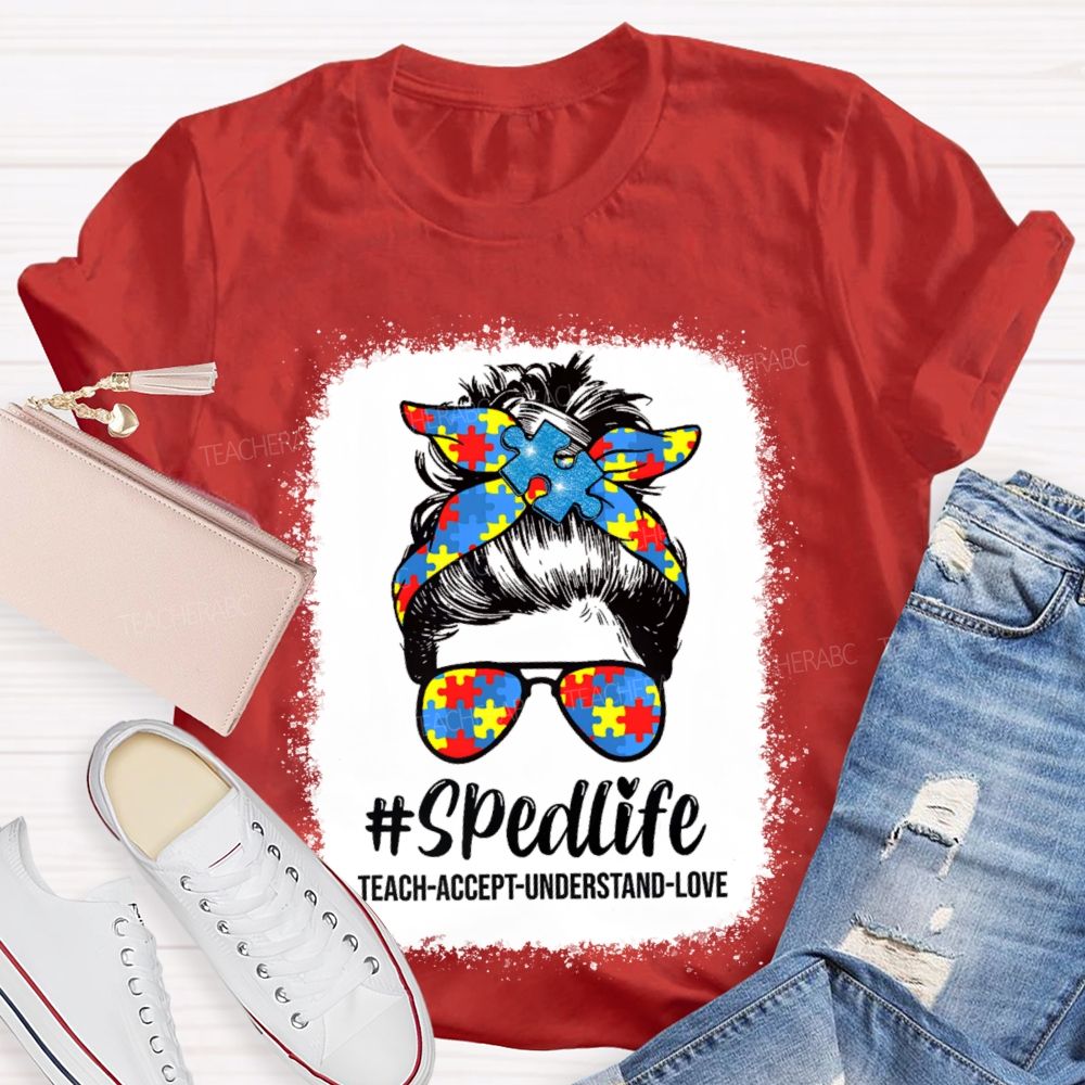 Sped Life Teach Accept Understand  Teacher T-shirt