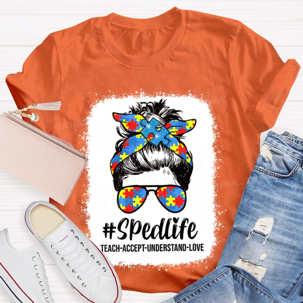 Sped Life Teach Accept Understand  Teacher T-shirt