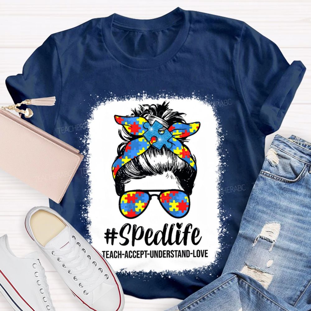 Sped Life Teach Accept Understand  Teacher T-shirt
