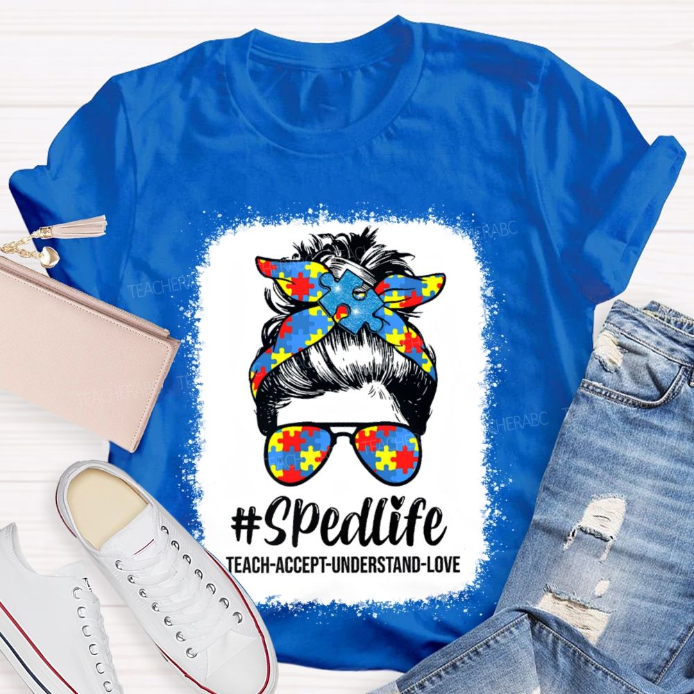 Sped Life Teach Accept Understand  Teacher T-shirt