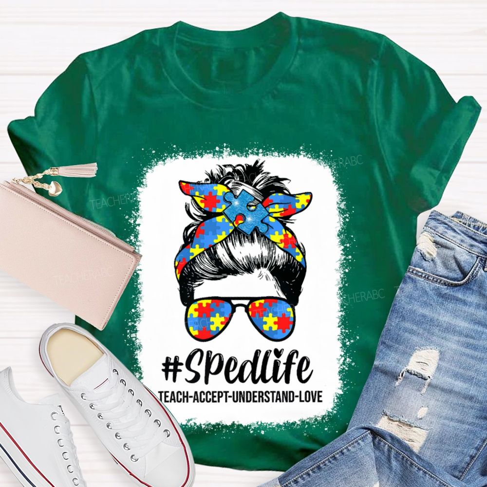 Sped Life Teach Accept Understand  Teacher T-shirt