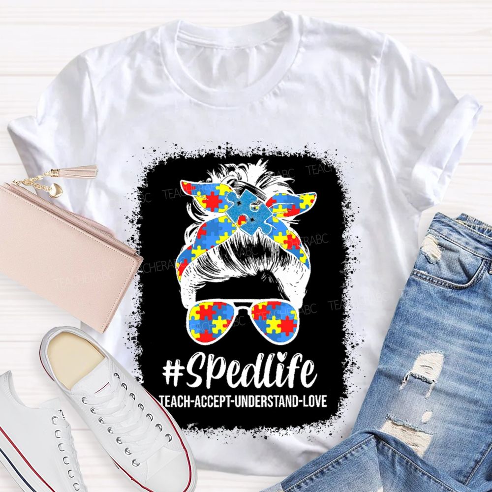 Sped Life Teach Accept Understand  Teacher T-shirt