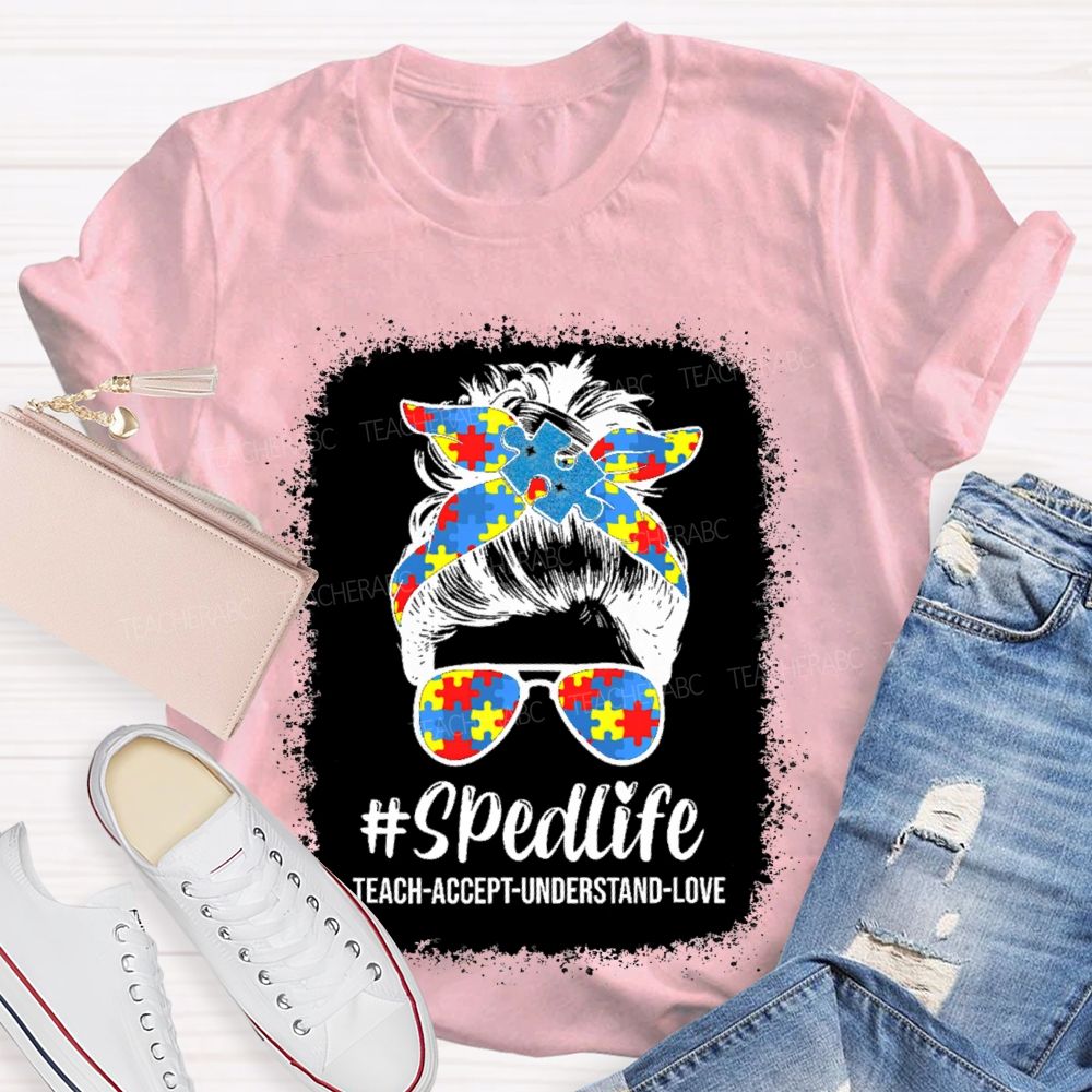 Sped Life Teach Accept Understand  Teacher T-shirt