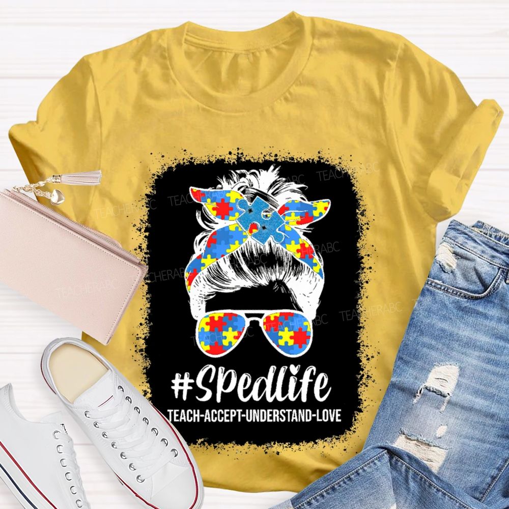 Sped Life Teach Accept Understand  Teacher T-shirt