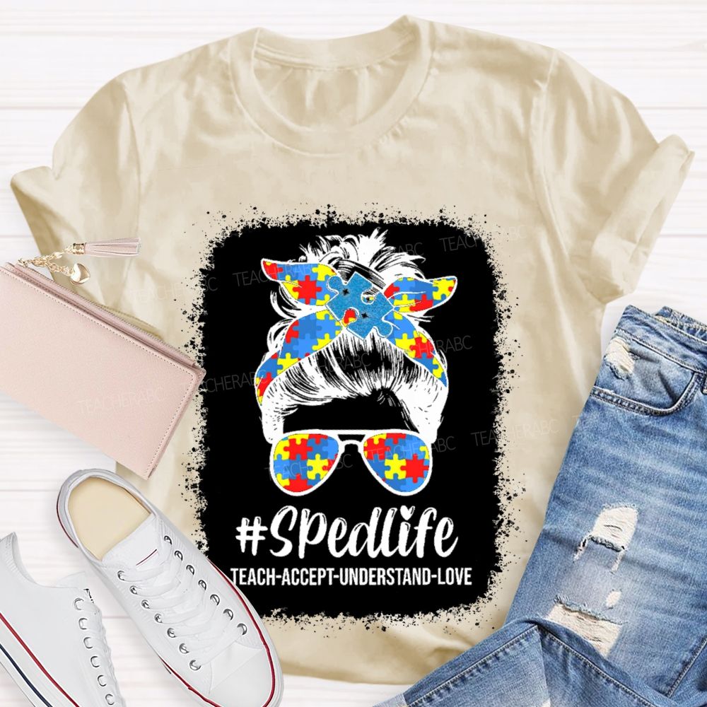 Sped Life Teach Accept Understand  Teacher T-shirt