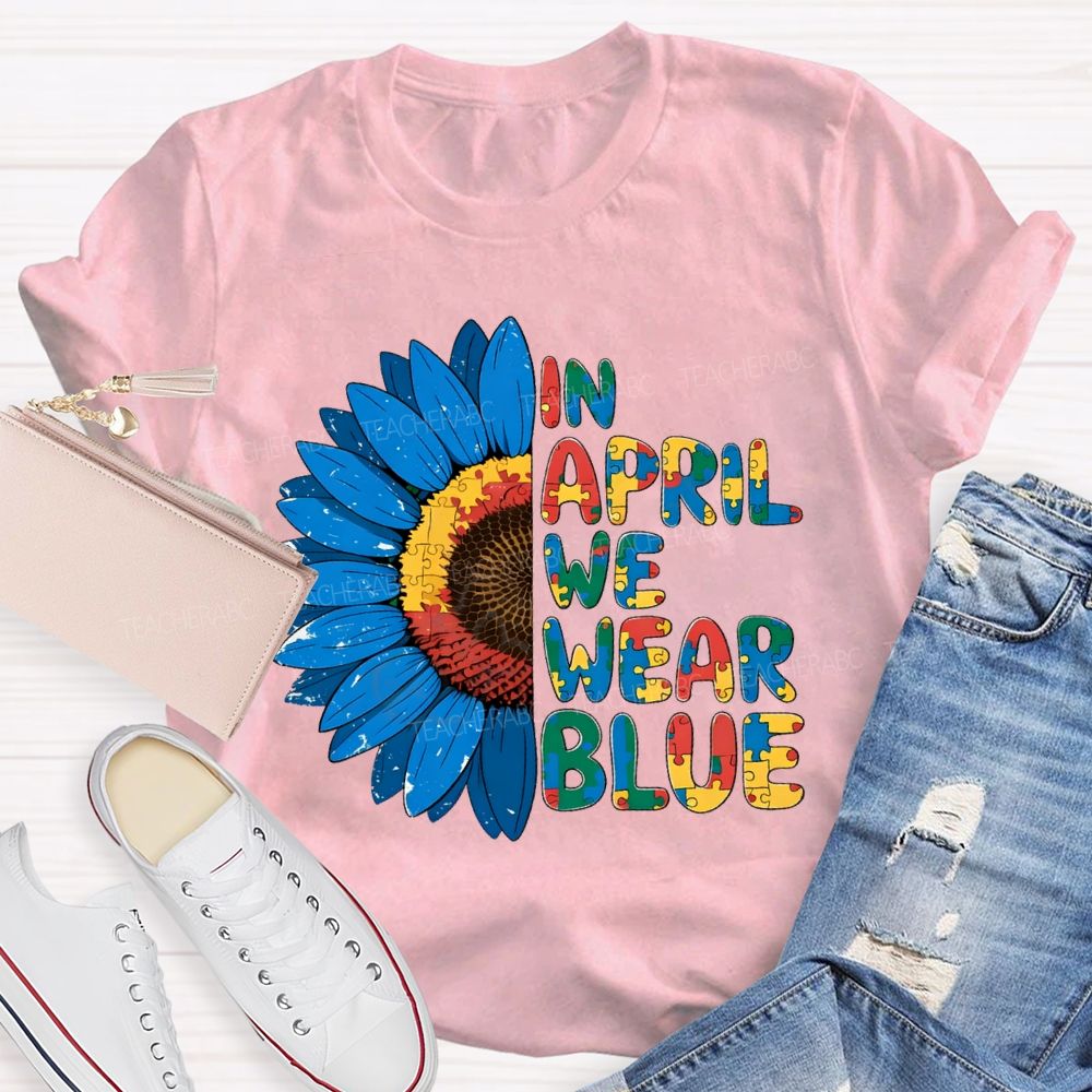In April We Wear Blue Autism Awareness Sunflower Teacher T-shirt
