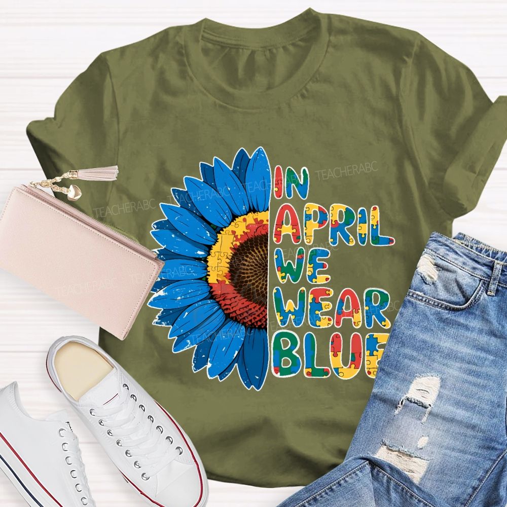 In April We Wear Blue Autism Awareness Sunflower Teacher T-shirt