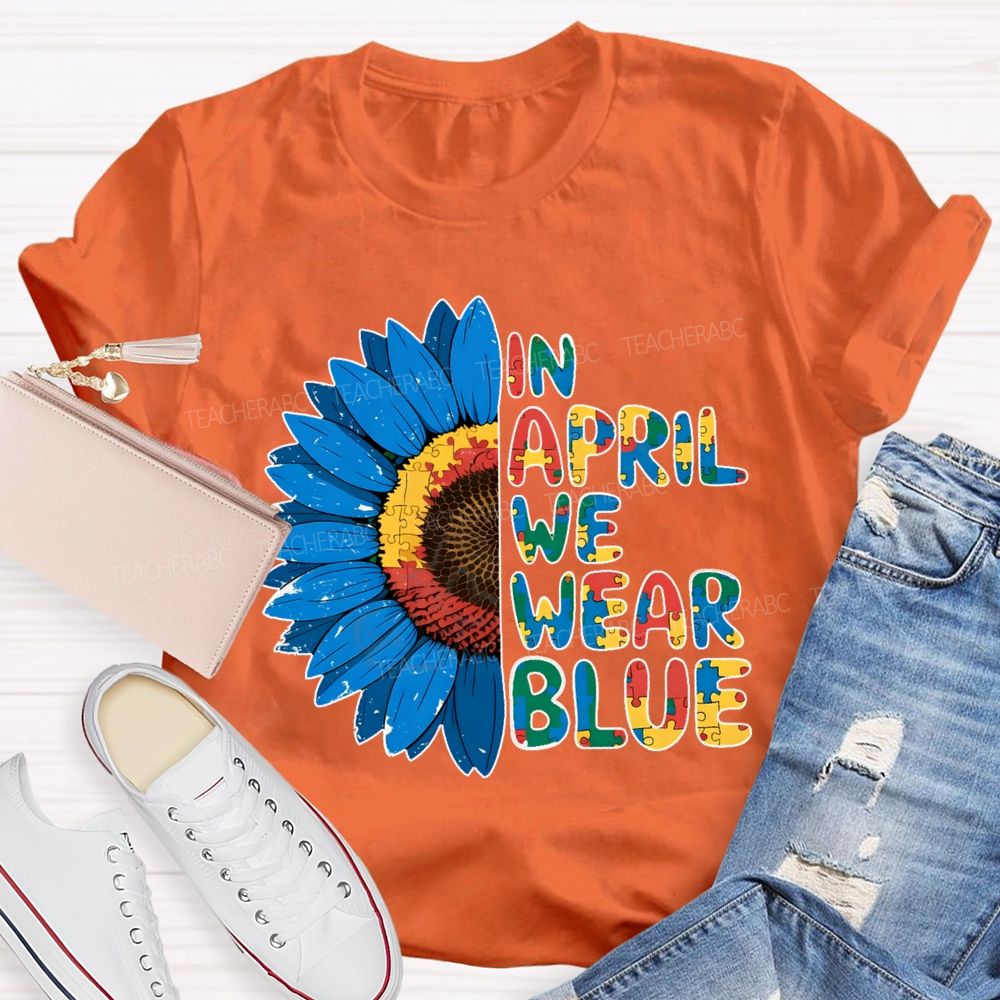 In April We Wear Blue Autism Awareness Sunflower Teacher T-shirt