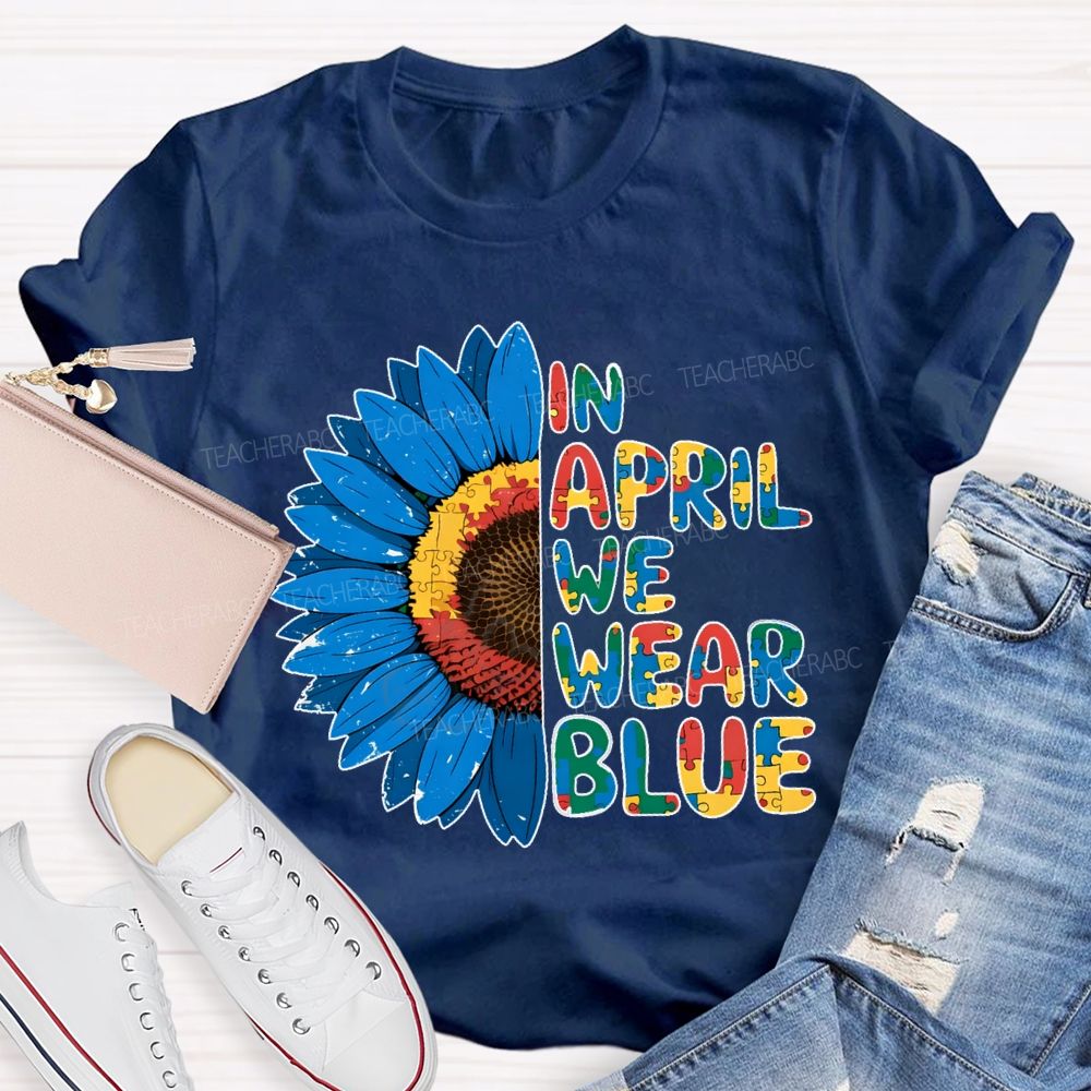 In April We Wear Blue Autism Awareness Sunflower Teacher T-shirt