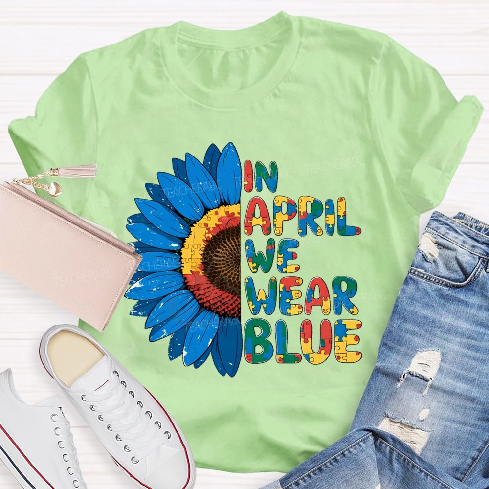 In April We Wear Blue Autism Awareness Sunflower Teacher T-shirt