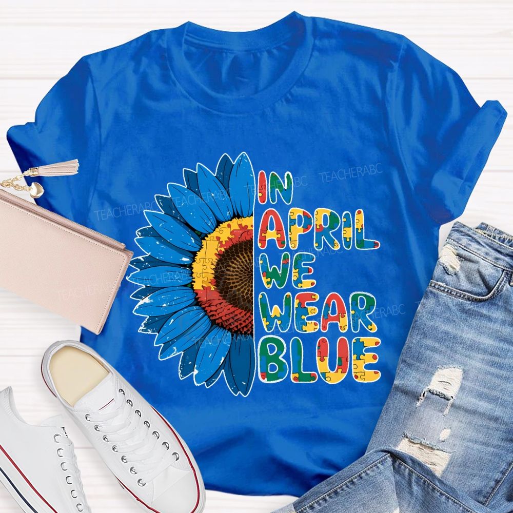 In April We Wear Blue Autism Awareness Sunflower Teacher T-shirt