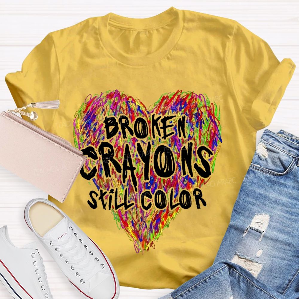 Broken Crayons Still Color Colorful Love Teacher T-shirt