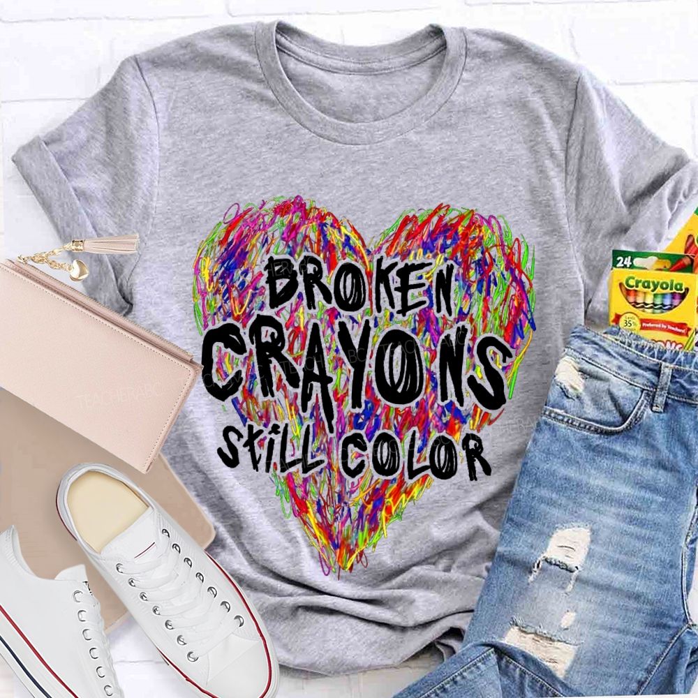 Broken Crayons Still Color Colorful Love Teacher T-shirt