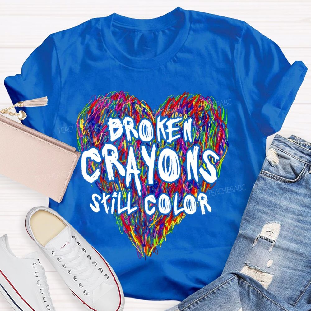 Broken Crayons Still Color Colorful Love Teacher T-shirt