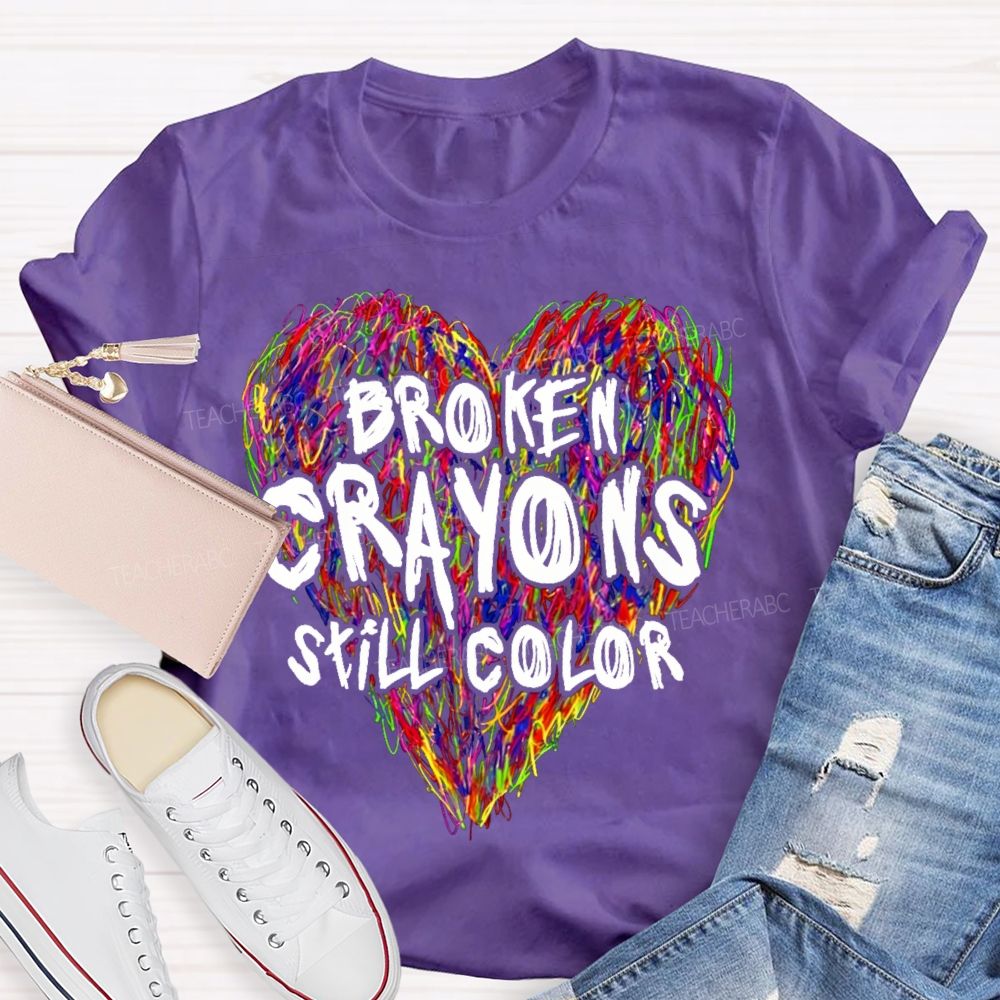 Broken Crayons Still Color Colorful Love Teacher T-shirt