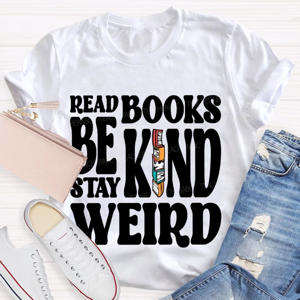 Read Books Be Kind Stay Weird Letters  Teacher T-shirt