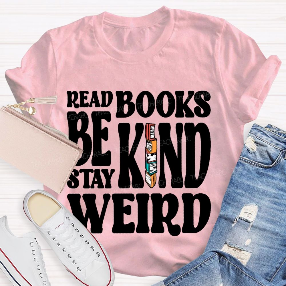 Read Books Be Kind Stay Weird Letters  Teacher T-shirt
