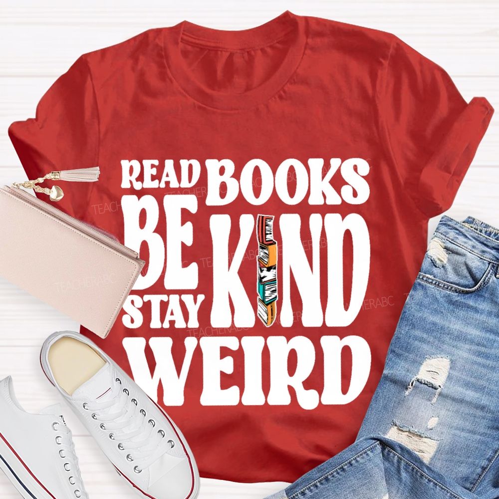 Read Books Be Kind Stay Weird Letters  Teacher T-shirt