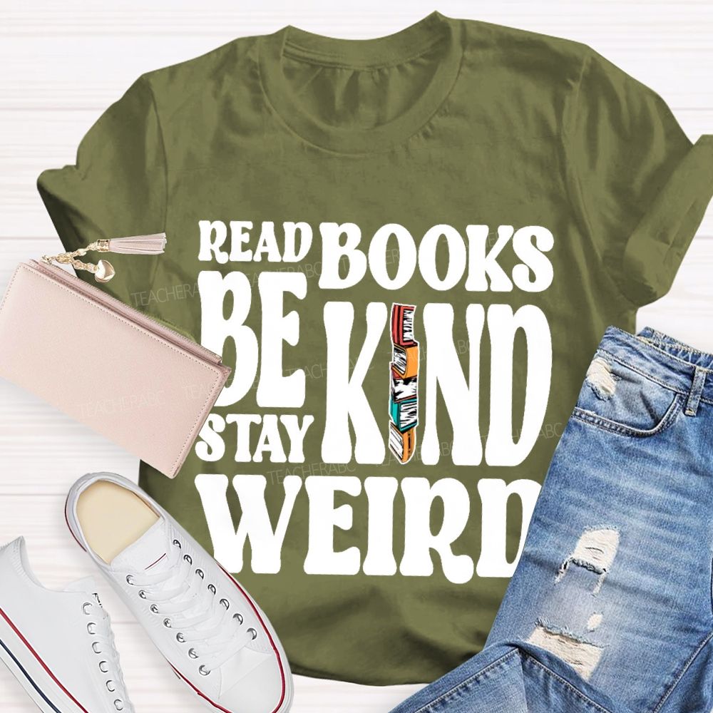 Read Books Be Kind Stay Weird Letters  Teacher T-shirt