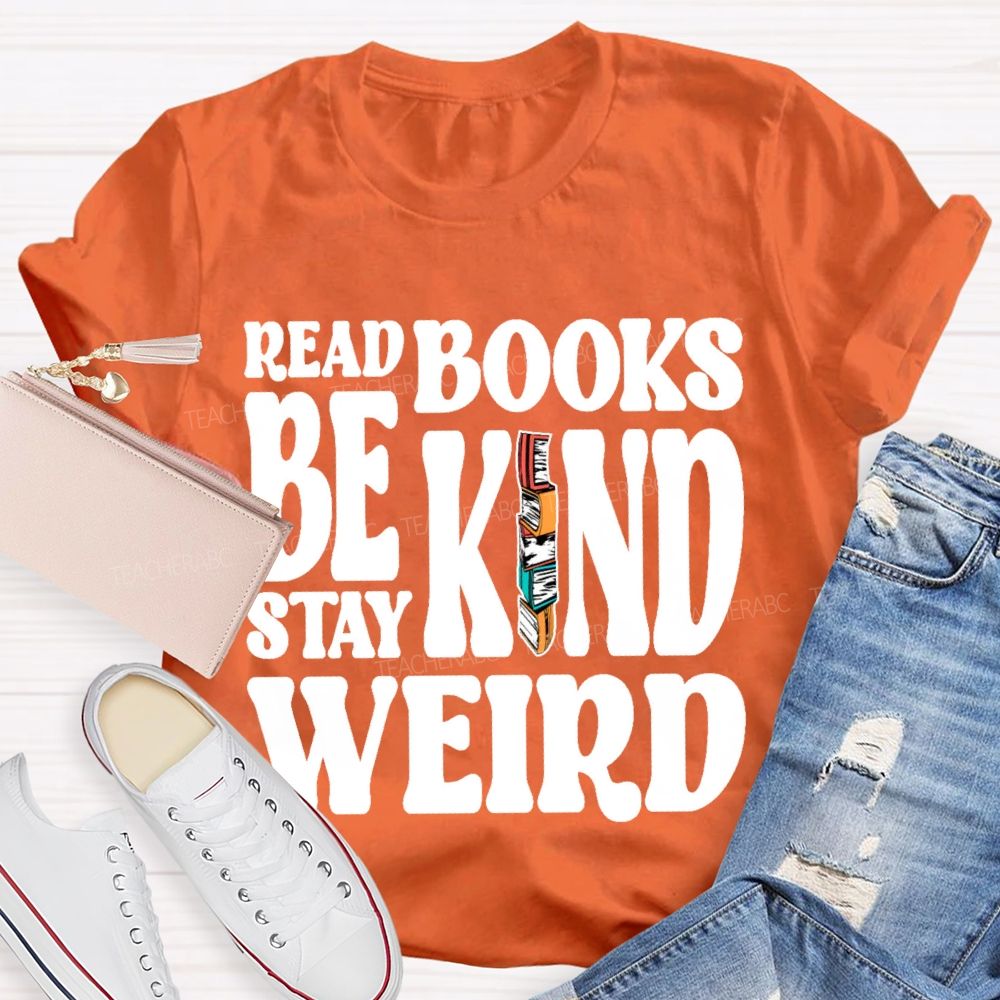 Read Books Be Kind Stay Weird Letters  Teacher T-shirt