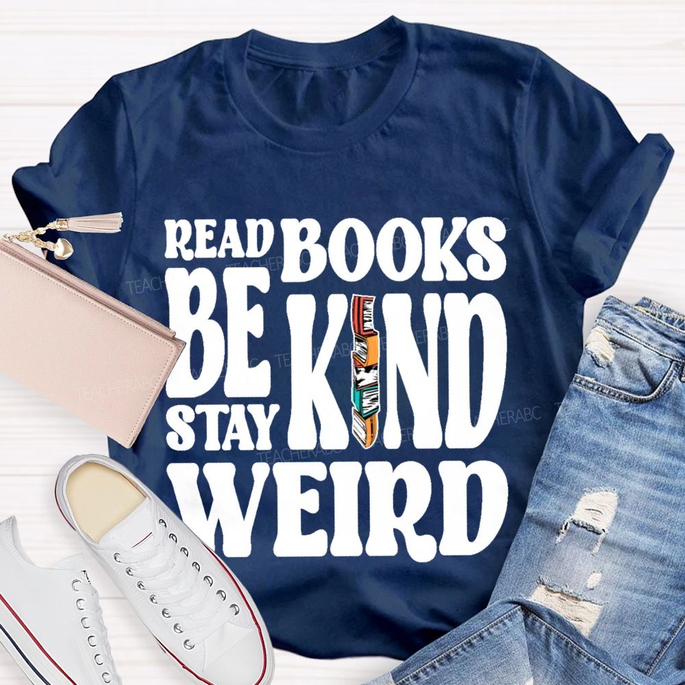 Read Books Be Kind Stay Weird Letters  Teacher T-shirt