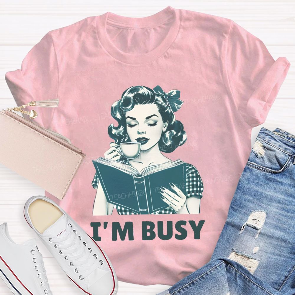 I'M Busy For Reading Books Drink Coffee Teacher T-shirt