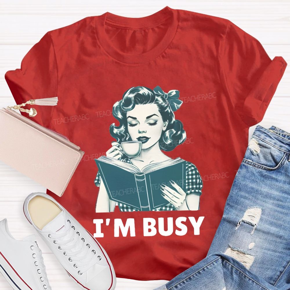 I'M Busy For Reading Books Drink Coffee Teacher T-shirt
