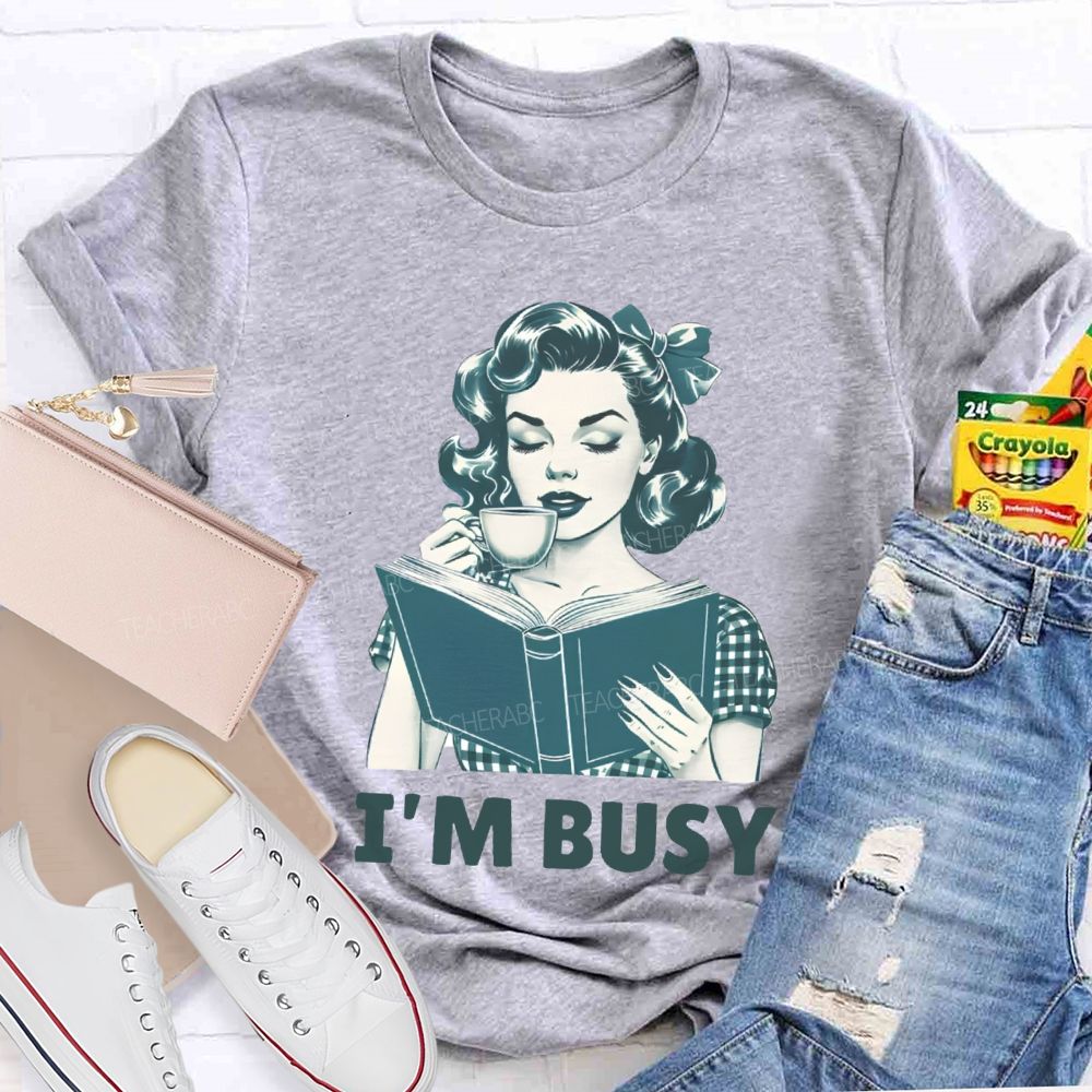 I'M Busy For Reading Books Drink Coffee Teacher T-shirt