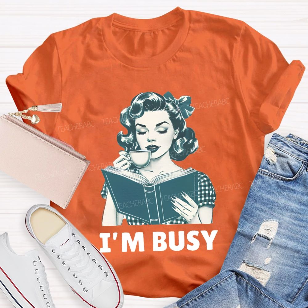 I'M Busy For Reading Books Drink Coffee Teacher T-shirt
