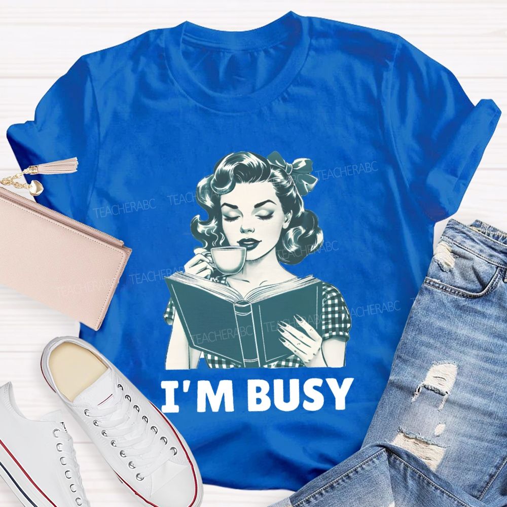 I'M Busy For Reading Books Drink Coffee Teacher T-shirt