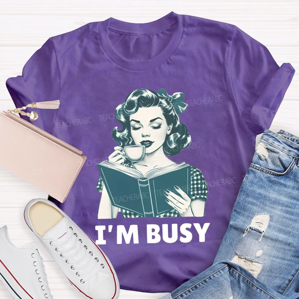 I'M Busy For Reading Books Drink Coffee Teacher T-shirt