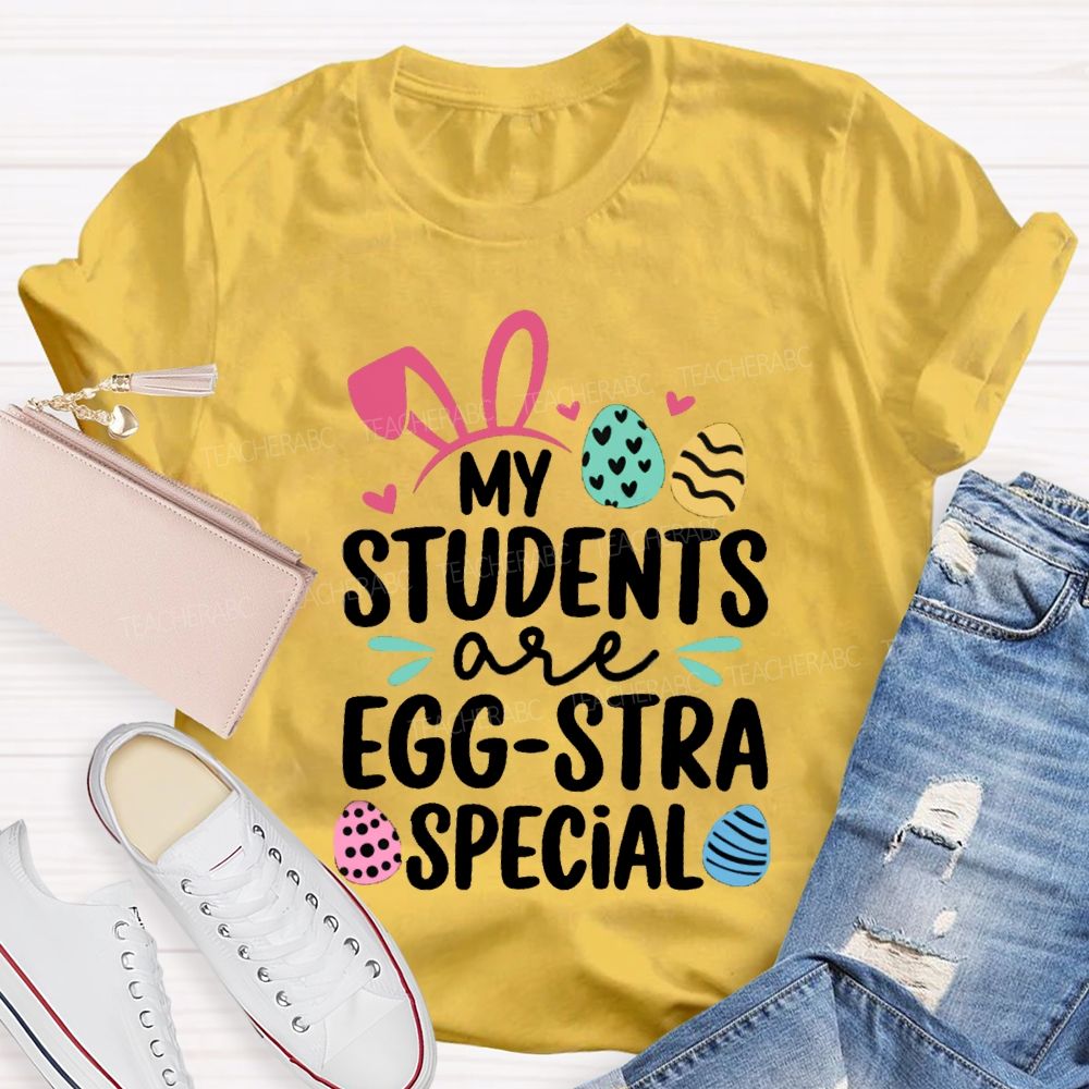 My Students Are Egg-Stra Special Easter Teacher T-shirt