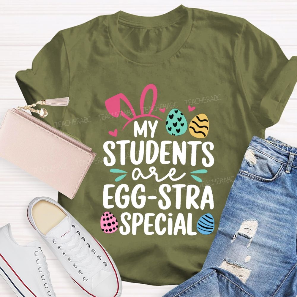 My Students Are Egg-Stra Special Easter Teacher T-shirt