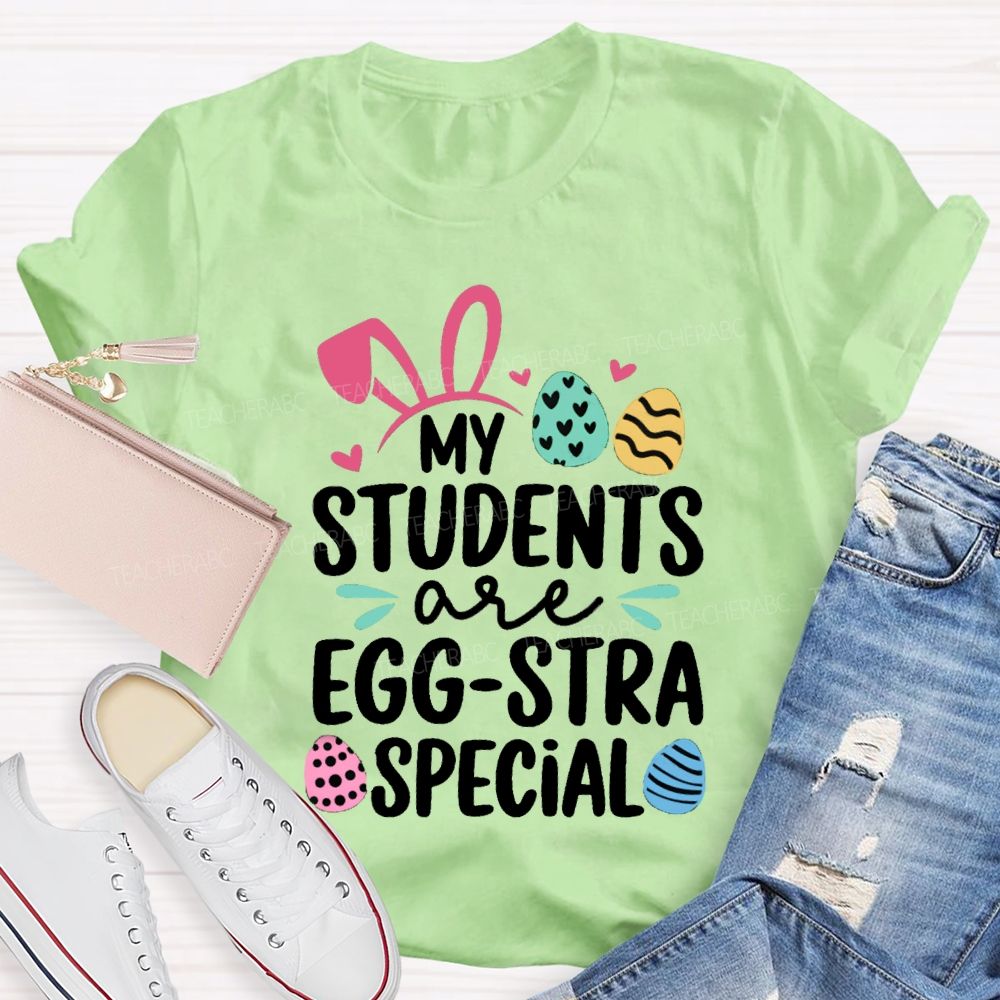 My Students Are Egg-Stra Special Easter Teacher T-shirt