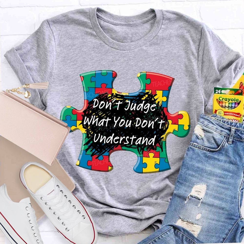 Don't Judge What You Don't Understand Puzzle  Teacher T-shirt