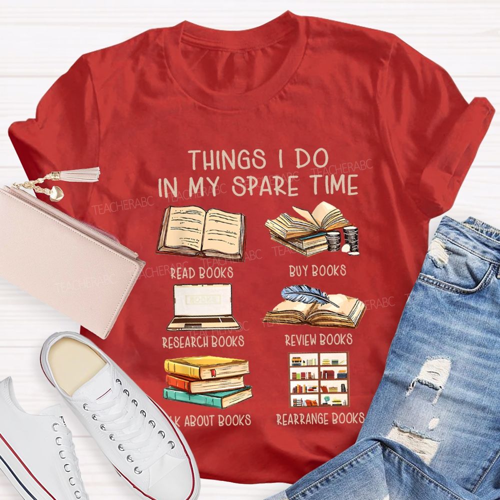 Things I Do In My Spare Time Read Books Buy Books Teacher T-shirt