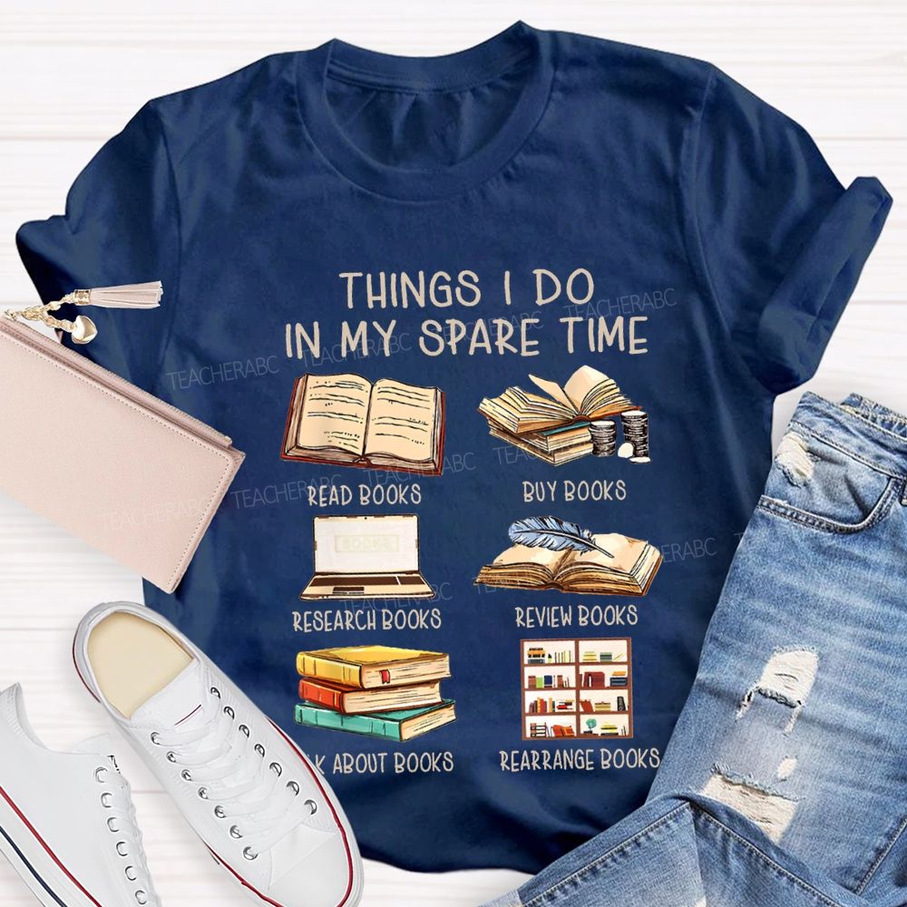 Things I Do In My Spare Time Read Books Buy Books Teacher T-shirt