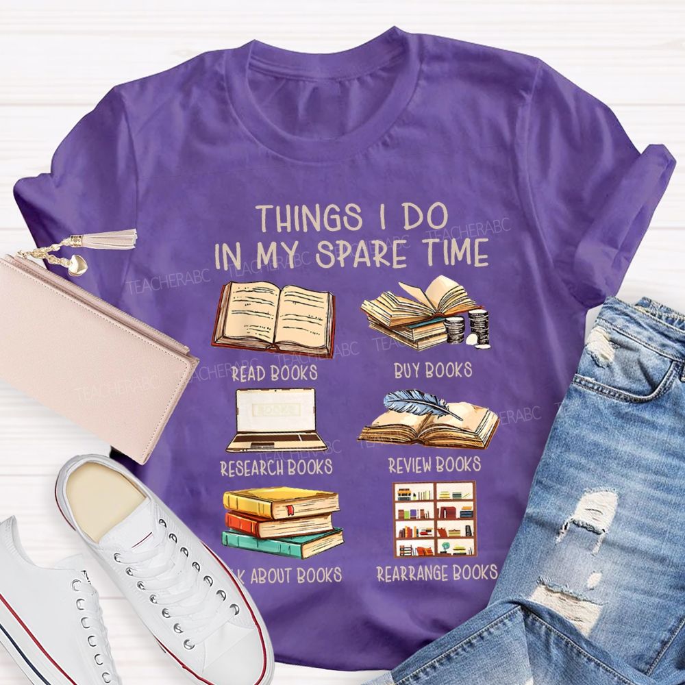 Things I Do In My Spare Time Read Books Buy Books Teacher T-shirt