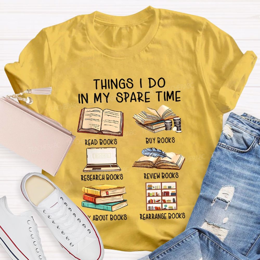 Things I Do In My Spare Time Read Books Buy Books Teacher T-shirt
