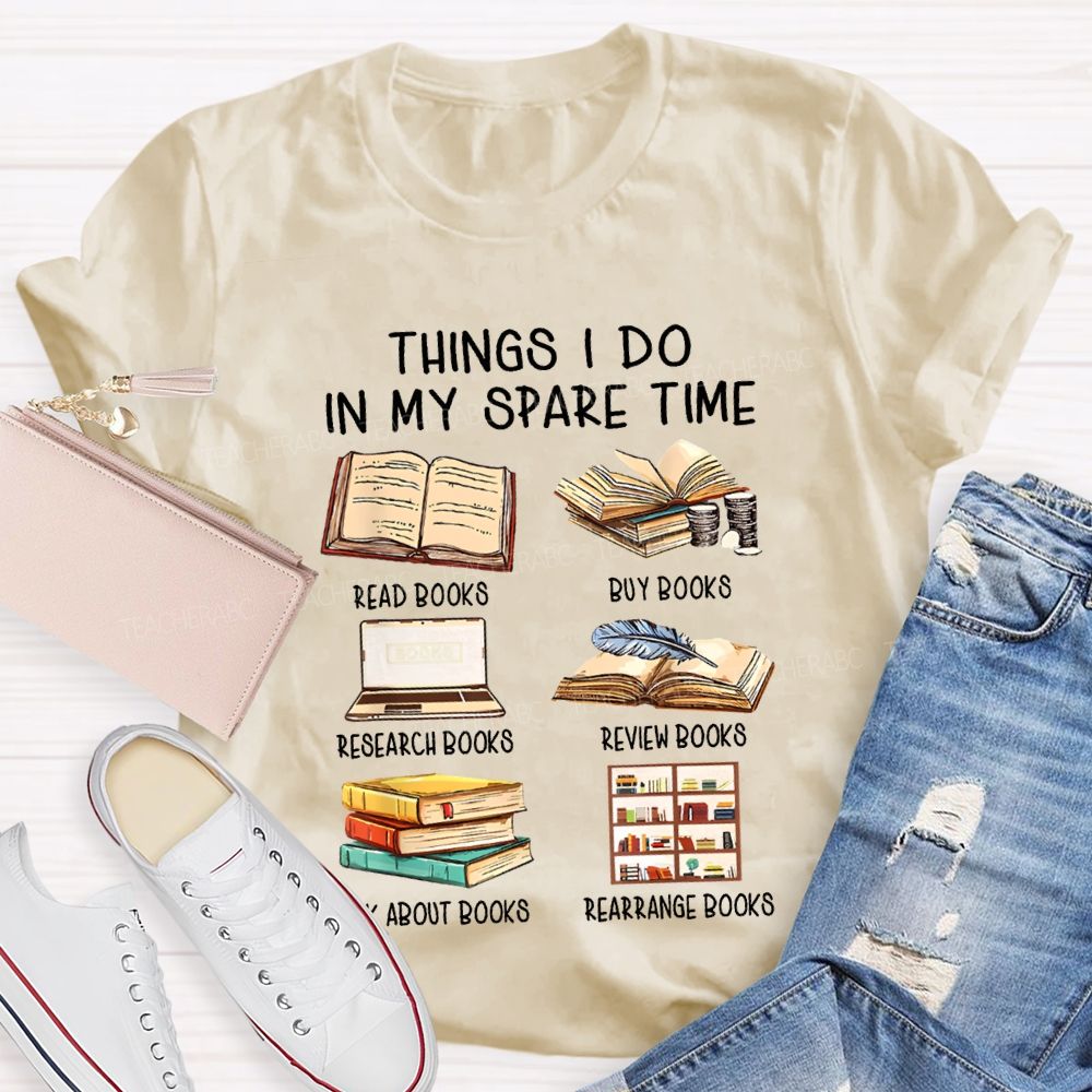 Things I Do In My Spare Time Read Books Buy Books Teacher T-shirt